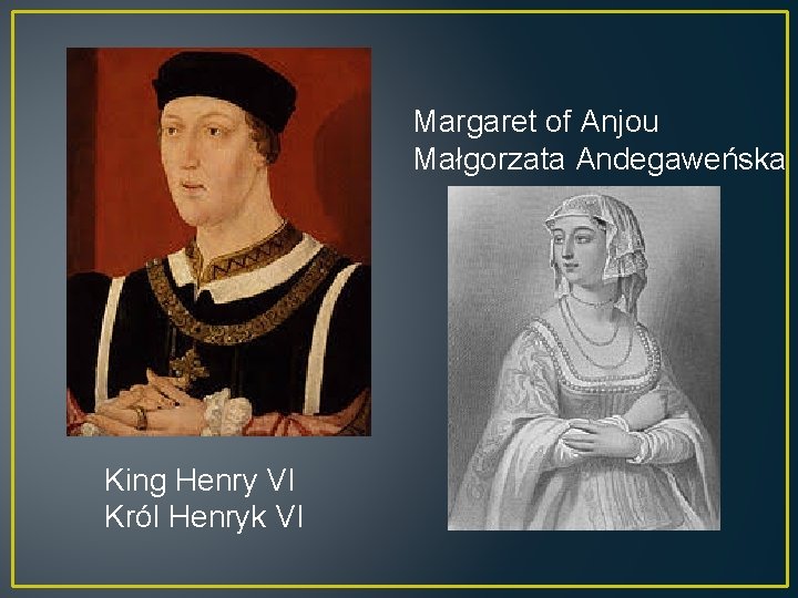 Margaret of Anjou Małgorzata Andegaweńska King Henry VI Król Henryk VI 