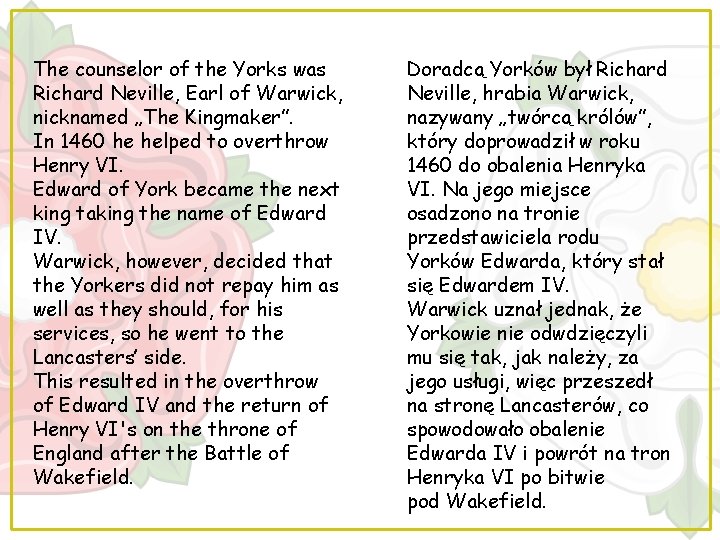 The counselor of the Yorks was Richard Neville, Earl of Warwick, nicknamed „The Kingmaker”.