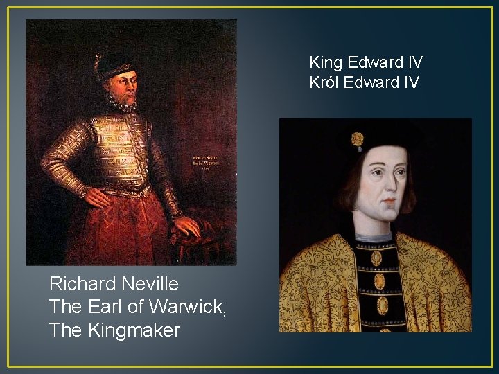 King Edward IV Król Edward IV Richard Neville The Earl of Warwick, The Kingmaker