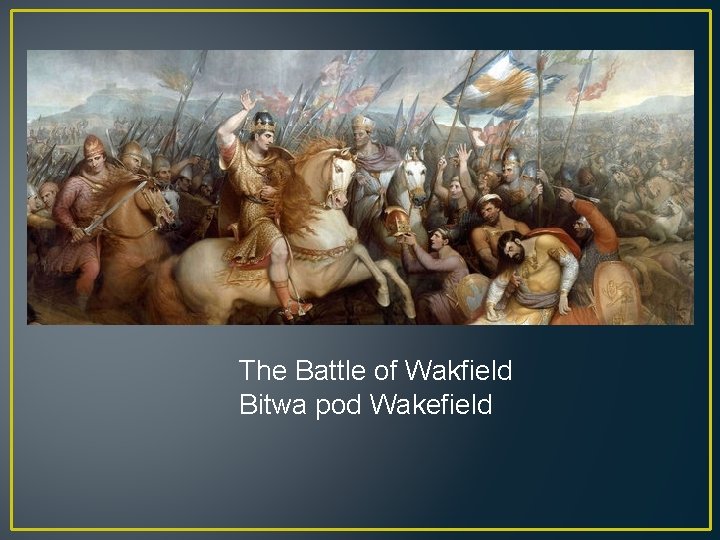 The Battle of Wakfield Bitwa pod Wakefield 