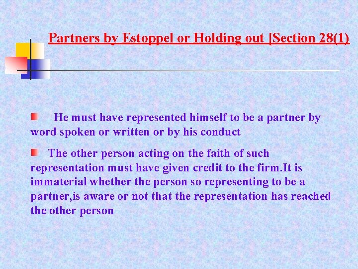 Partners by Estoppel or Holding out [Section 28(1) He must have represented himself to