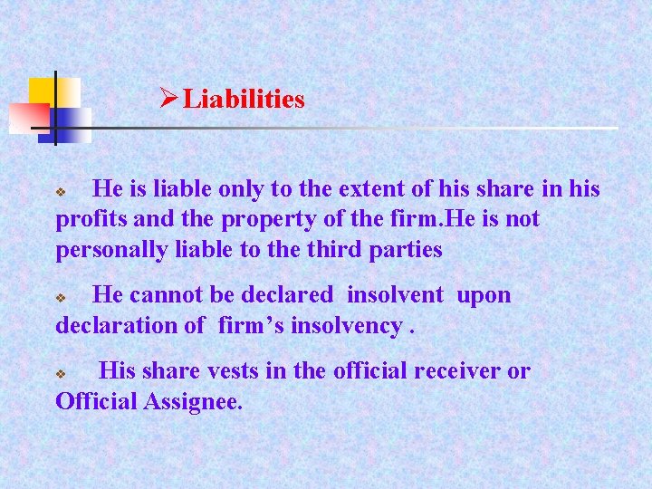 ØLiabilities He is liable only to the extent of his share in his profits