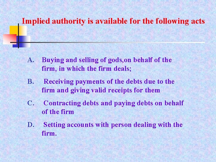 Implied authority is available for the following acts A. Buying and selling of gods,