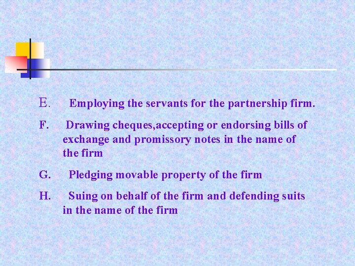 E. F. G. H. Employing the servants for the partnership firm. Drawing cheques, accepting