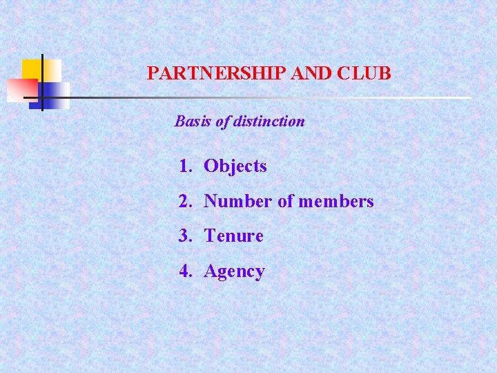 PARTNERSHIP AND CLUB Basis of distinction 1. Objects 2. Number of members 3. Tenure