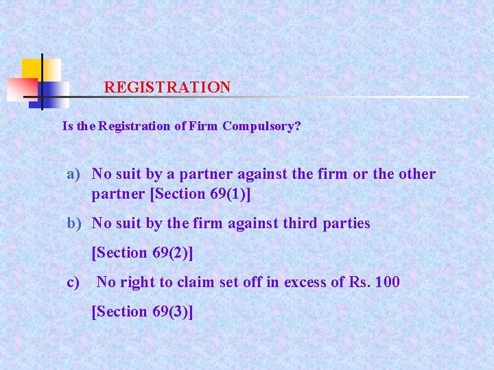 REGISTRATION Is the Registration of Firm Compulsory? a) No suit by a partner against