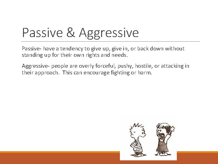 Passive & Aggressive Passive- have a tendency to give up, give in, or back