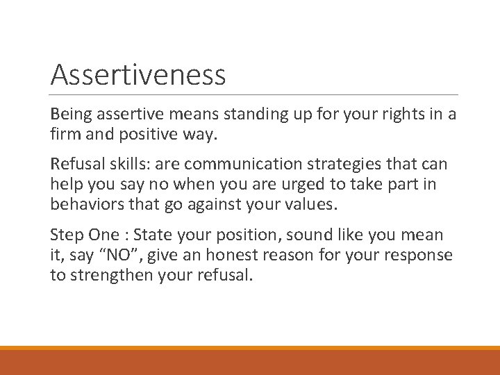 Assertiveness Being assertive means standing up for your rights in a firm and positive