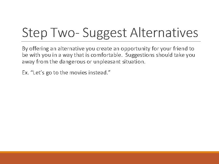 Step Two- Suggest Alternatives By offering an alternative you create an opportunity for your
