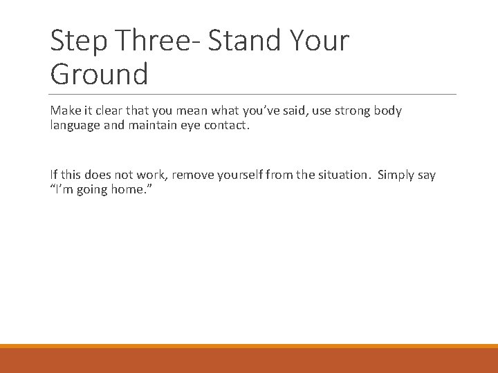 Step Three- Stand Your Ground Make it clear that you mean what you’ve said,