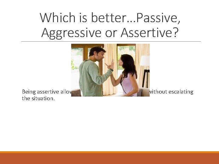 Which is better…Passive, Aggressive or Assertive? Being assertive allows you to get your point