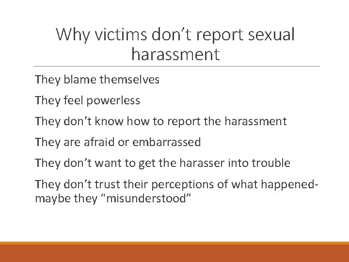 Why victims don’t report sexual harassment They blame themselves They feel powerless They don’t