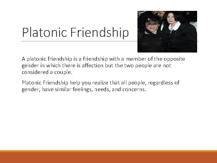 Platonic Friendship A platonic friendship is a friendship with a member of the opposite