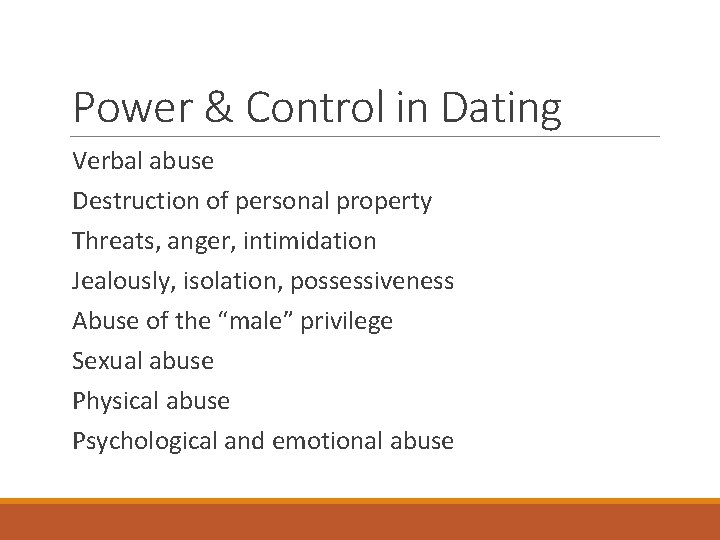 Power & Control in Dating Verbal abuse Destruction of personal property Threats, anger, intimidation