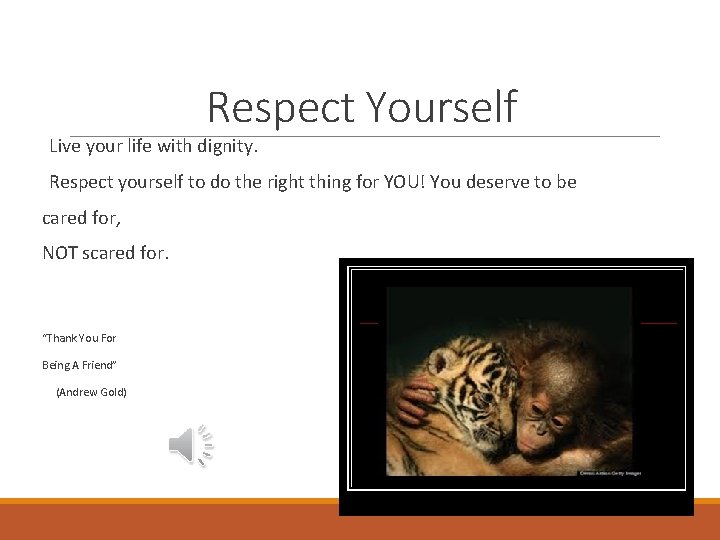 Respect Yourself Live your life with dignity. Respect yourself to do the right thing