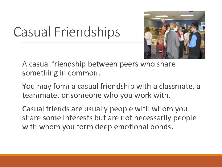 Casual Friendships A casual friendship between peers who share something in common. You may Casual Friendships A casual friendship between peers who share something in common. You may