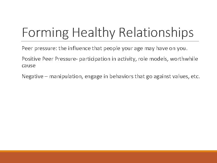 Forming Healthy Relationships Peer pressure: the influence that people your age may have on