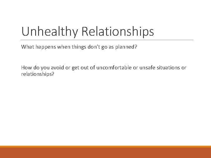 Unhealthy Relationships What happens when things don’t go as planned? How do you avoid