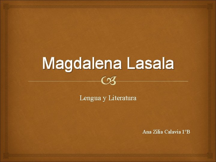 Magdalena Lasala Lengua y Literatura Ana Zilia Calavia 1ºB 