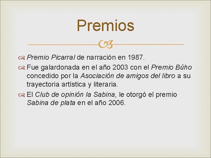 Premios Premio Picarral de narración en 1987. Fue galardonada en el año 2003 con