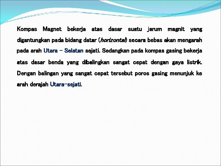 Kompas Magnet bekerja atas dasar suatu jarum magnit yang digantungkan pada bidang datar (horizontal)