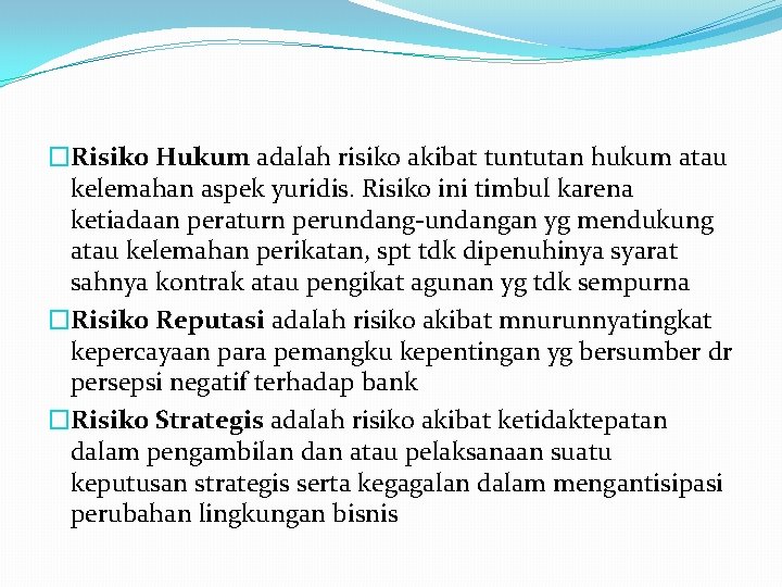 �Risiko Hukum adalah risiko akibat tuntutan hukum atau kelemahan aspek yuridis. Risiko ini timbul