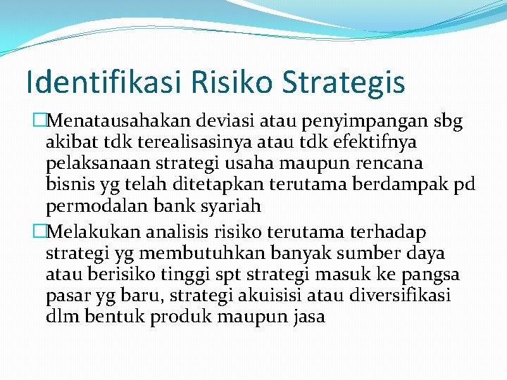 Identifikasi Risiko Strategis �Menatausahakan deviasi atau penyimpangan sbg akibat tdk terealisasinya atau tdk efektifnya