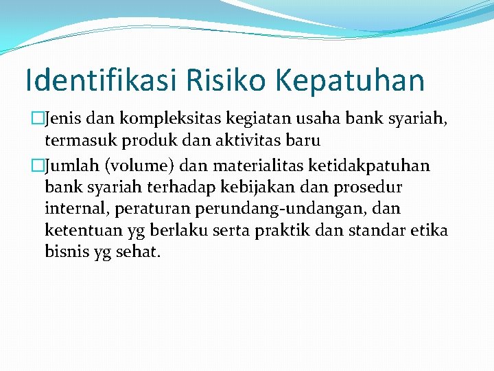 Identifikasi Risiko Kepatuhan �Jenis dan kompleksitas kegiatan usaha bank syariah, termasuk produk dan aktivitas