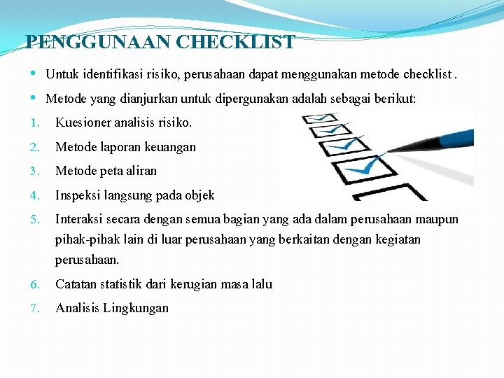 PENGGUNAAN CHECKLIST • • 1. 2. 3. 4. 5. Untuk identifikasi risiko, perusahaan dapat