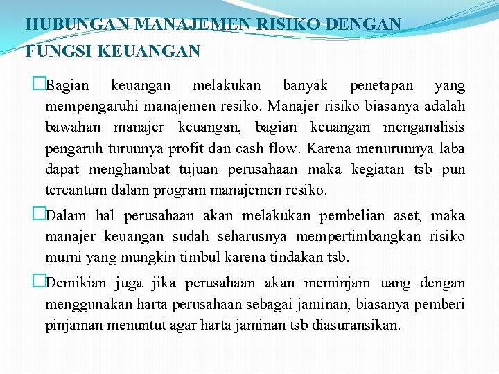 HUBUNGAN MANAJEMEN RISIKO DENGAN FUNGSI KEUANGAN �Bagian keuangan melakukan banyak penetapan yang mempengaruhi manajemen