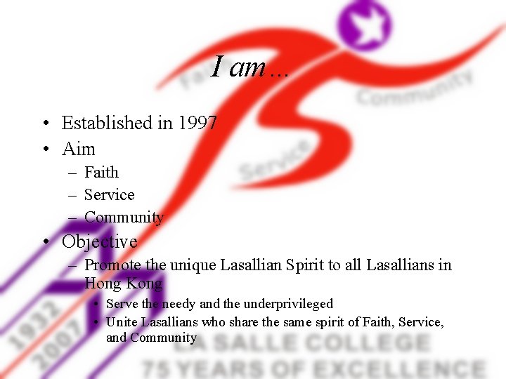 I am… • Established in 1997 • Aim – Faith – Service – Community