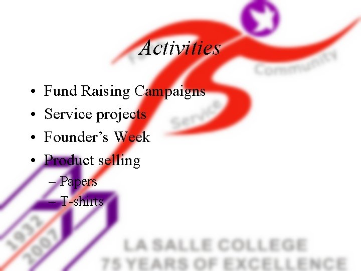 Activities • • Fund Raising Campaigns Service projects Founder’s Week Product selling – Papers