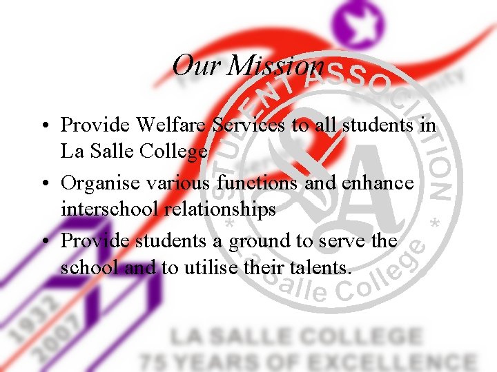 Our Mission • Provide Welfare Services to all students in La Salle College •