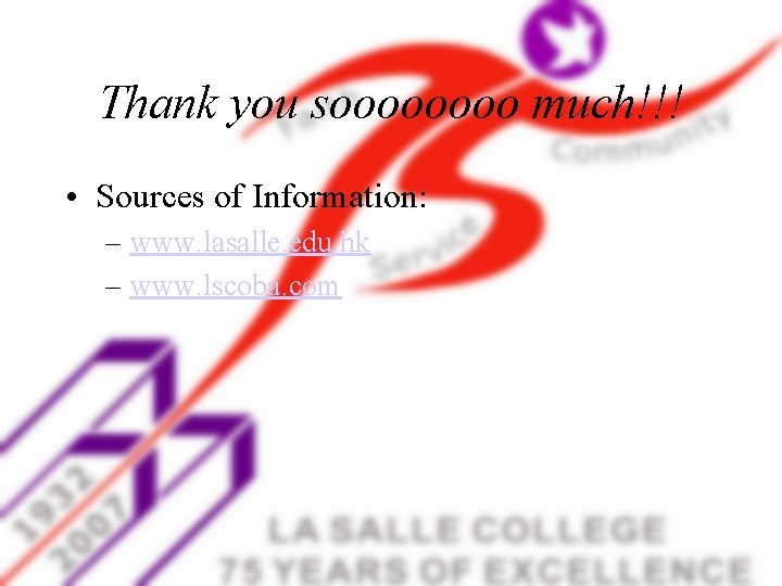 Thank you soooo much!!! • Sources of Information: – www. lasalle. edu. hk –