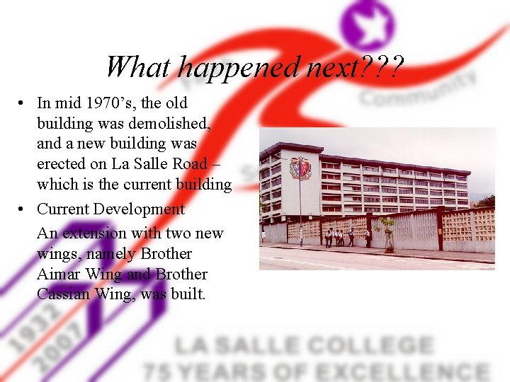 What happened next? ? ? • In mid 1970’s, the old building was demolished,