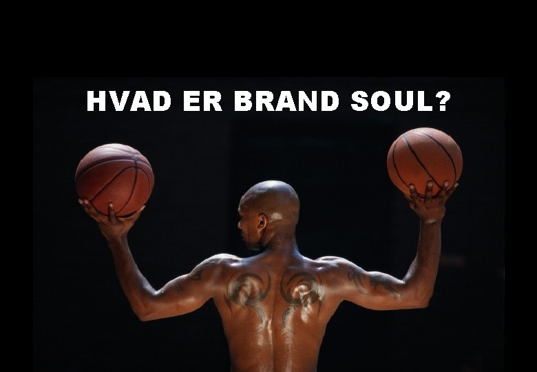 HVAD ER BRAND SOUL? 