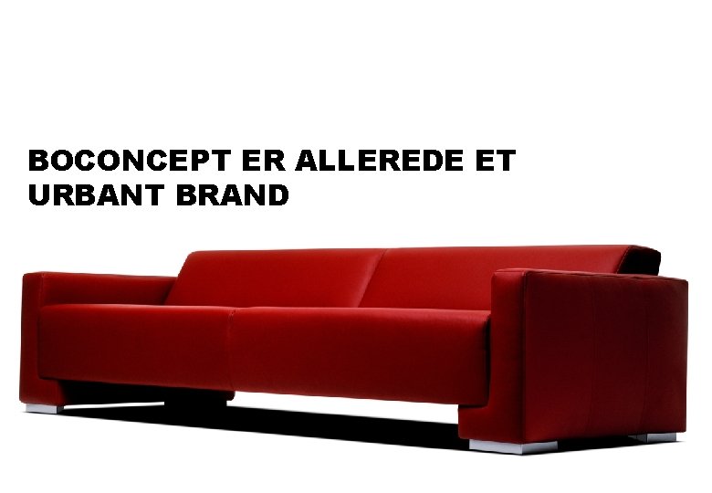 BOCONCEPT ER ALLEREDE ET URBANT BRAND 