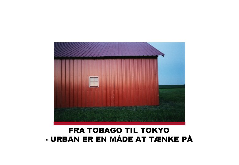 FRA TOBAGO TIL TOKYO - URBAN ER EN MÅDE AT TÆNKE PÅ 