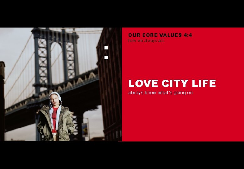 : OUR CORE VALUES 4: 4 how we always act LOVE CITY LIFE always