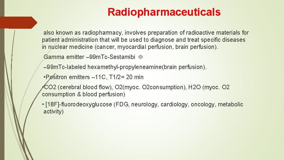 Radiopharmaceuticals also known as radiopharmacy, involves preparation of radioactive materials for patient administration that