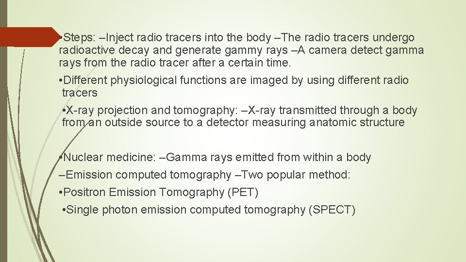  • Steps: –Inject radio tracers into the body –The radio tracers undergo radioactive