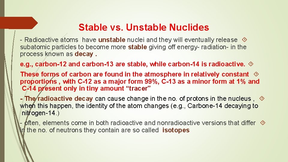 Stable vs. Unstable Nuclides - Radioactive atoms have unstable nuclei and they will eventually