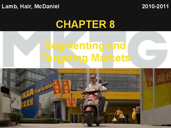 Lamb, Hair, Mc. Daniel 2010 -2011 CHAPTER 8 Segmenting and Targeting Markets 1 