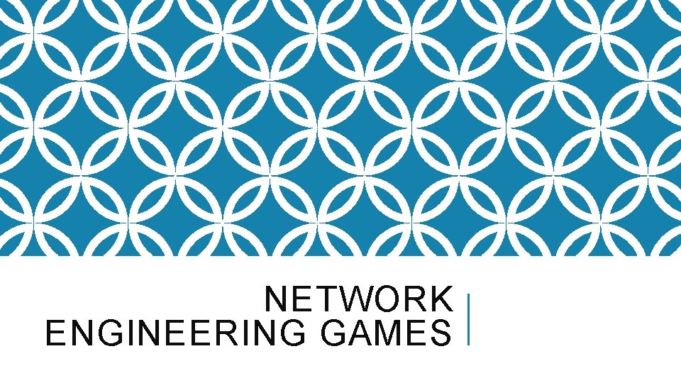 NETWORK ENGINEERING GAMES 