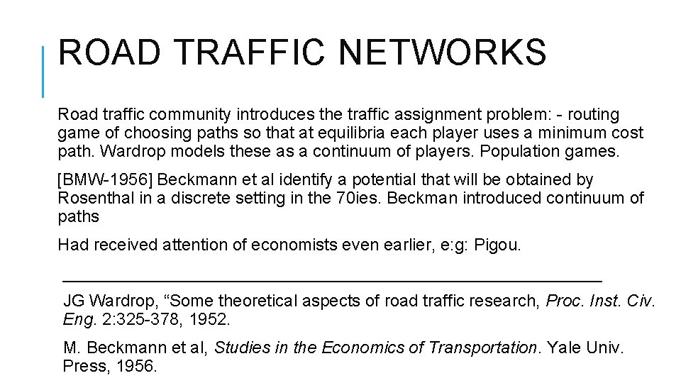 ROAD TRAFFIC NETWORKS Road traffic community introduces the traffic assignment problem: - routing game