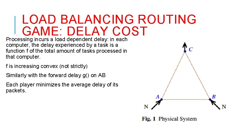 LOAD BALANCING ROUTING GAME: DELAY COST Processing incurs a load dependent delay: in each