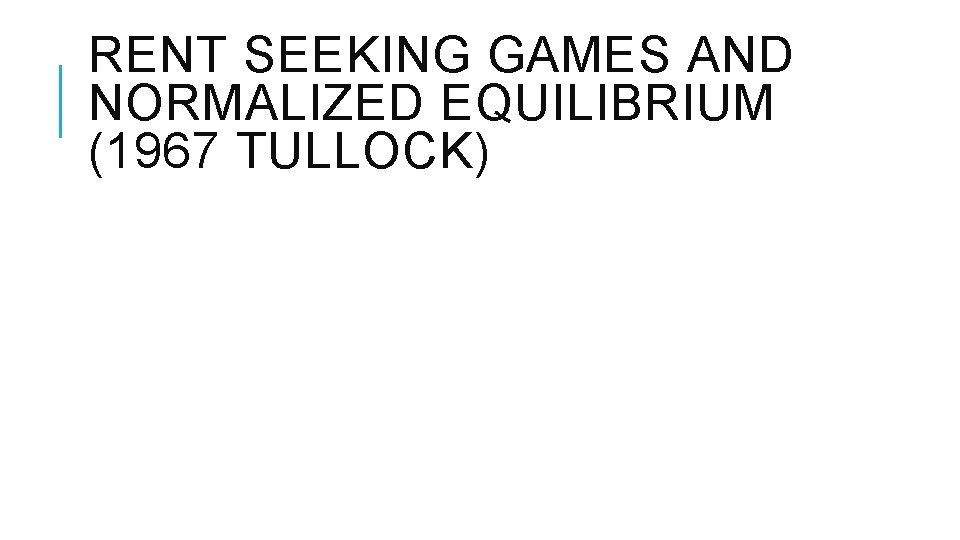 RENT SEEKING GAMES AND NORMALIZED EQUILIBRIUM (1967 TULLOCK) 