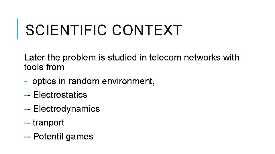 SCIENTIFIC CONTEXT Later the problem is studied in telecom networks with tools from -