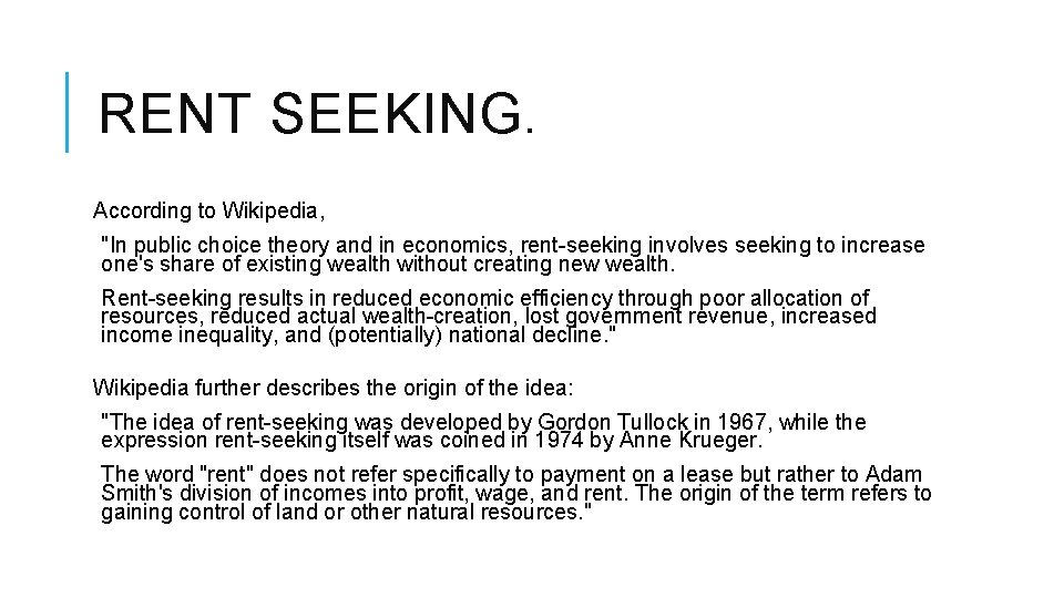 RENT SEEKING. According to Wikipedia, "In public choice theory and in economics, rent-seeking involves