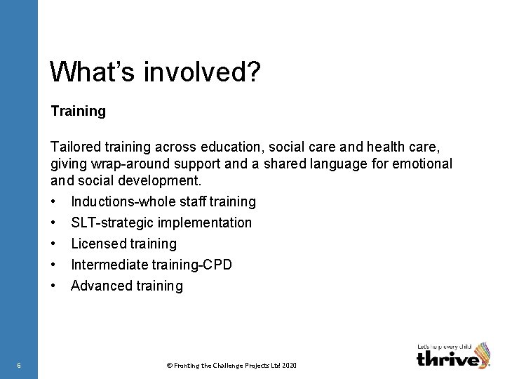 What’s involved? Training Tailored training across education, social care and health care, giving wrap-around